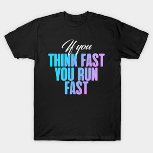 If you think fast, you fun fast T-Shirt